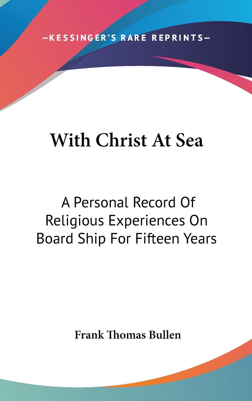 With Christ At Sea: A Personal Record Of Religious Experiences On Board Ship For Fifteen Years Philosophy