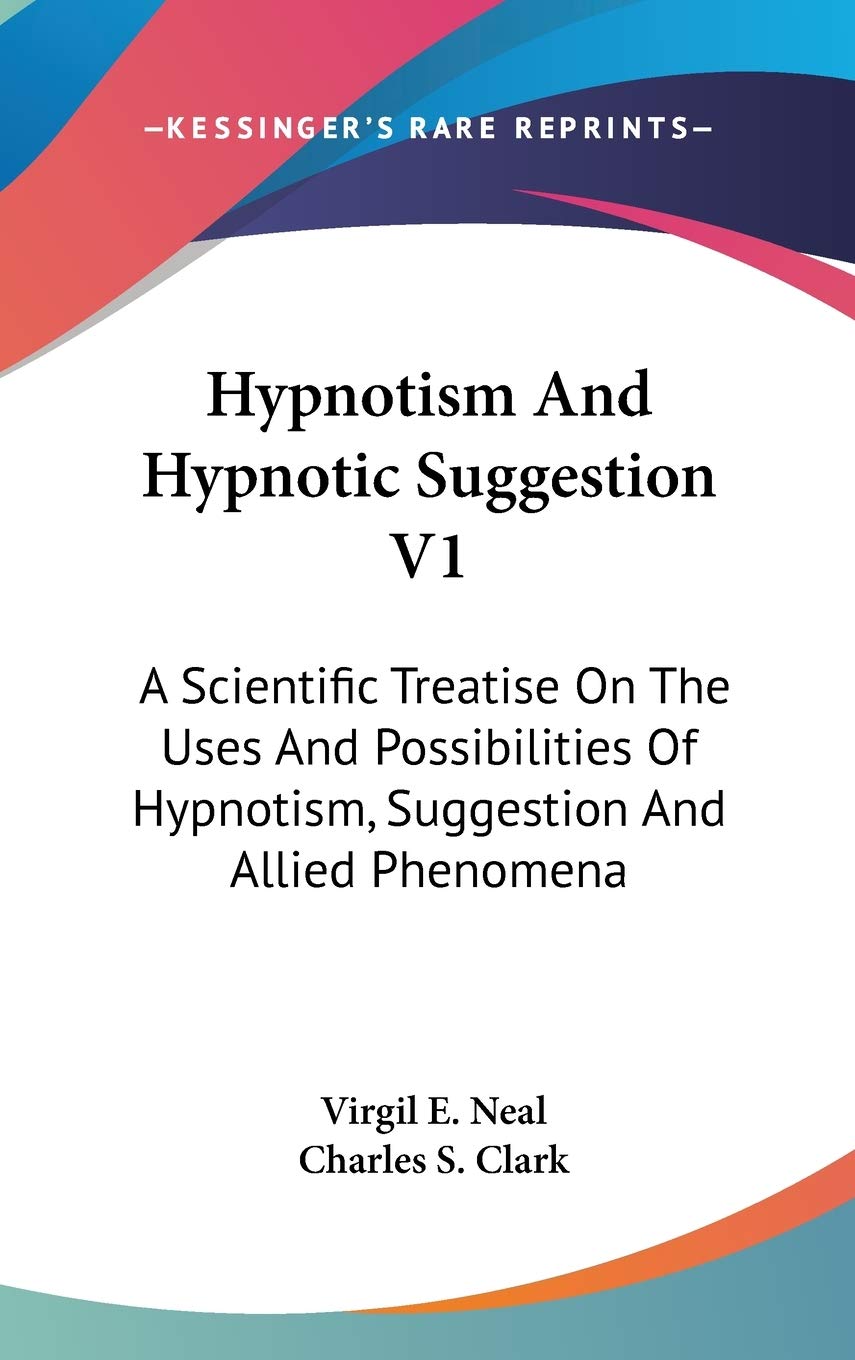 Hypnotism and Hypnotic Suggestion: A Scientific Treatise on the Uses and Possibilities of Hypnotism, Suggestion and Allied Phenomena Medicine