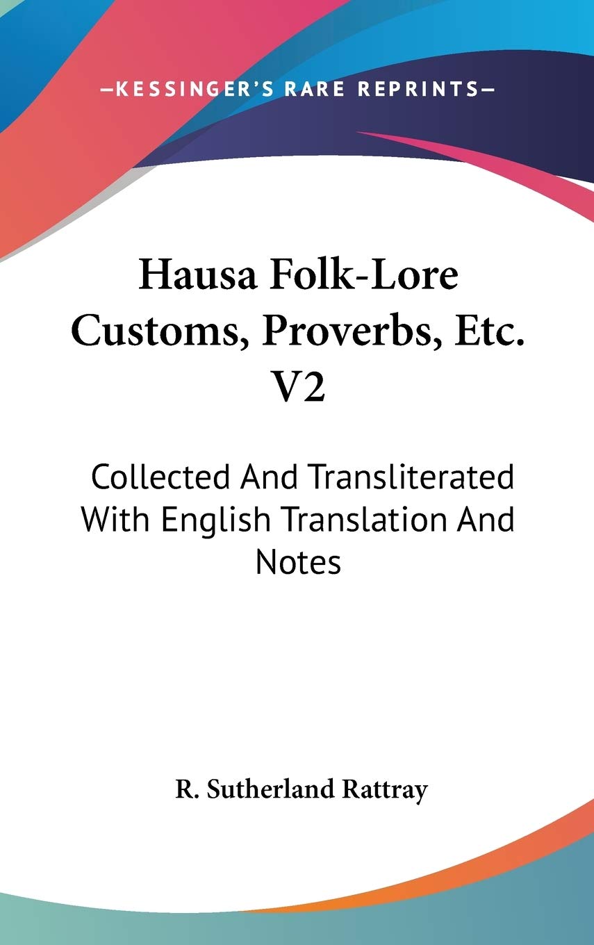 Hausa Folk-Lore Customs, Proverbs, Etc.: Collected and Transliterated With English Translation and Notes Social Sciences