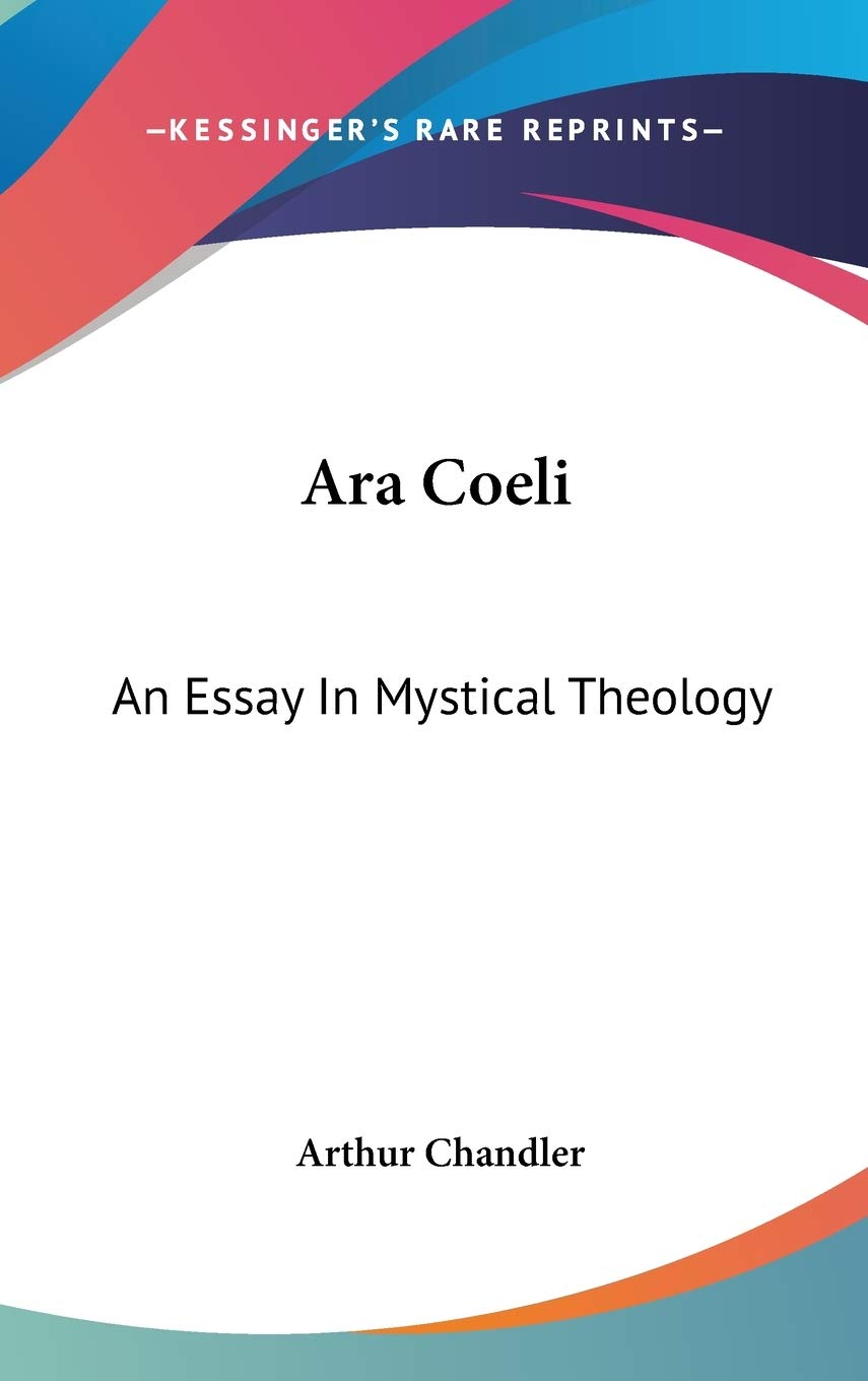Ara Coeli: An Essay In Mystical Theology Philosophy