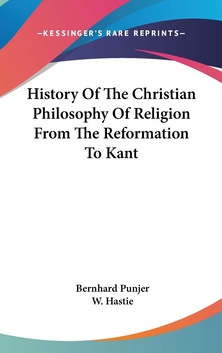 History Of The Christian Philosophy Of Religion From The Reformation To Kant Philosophy