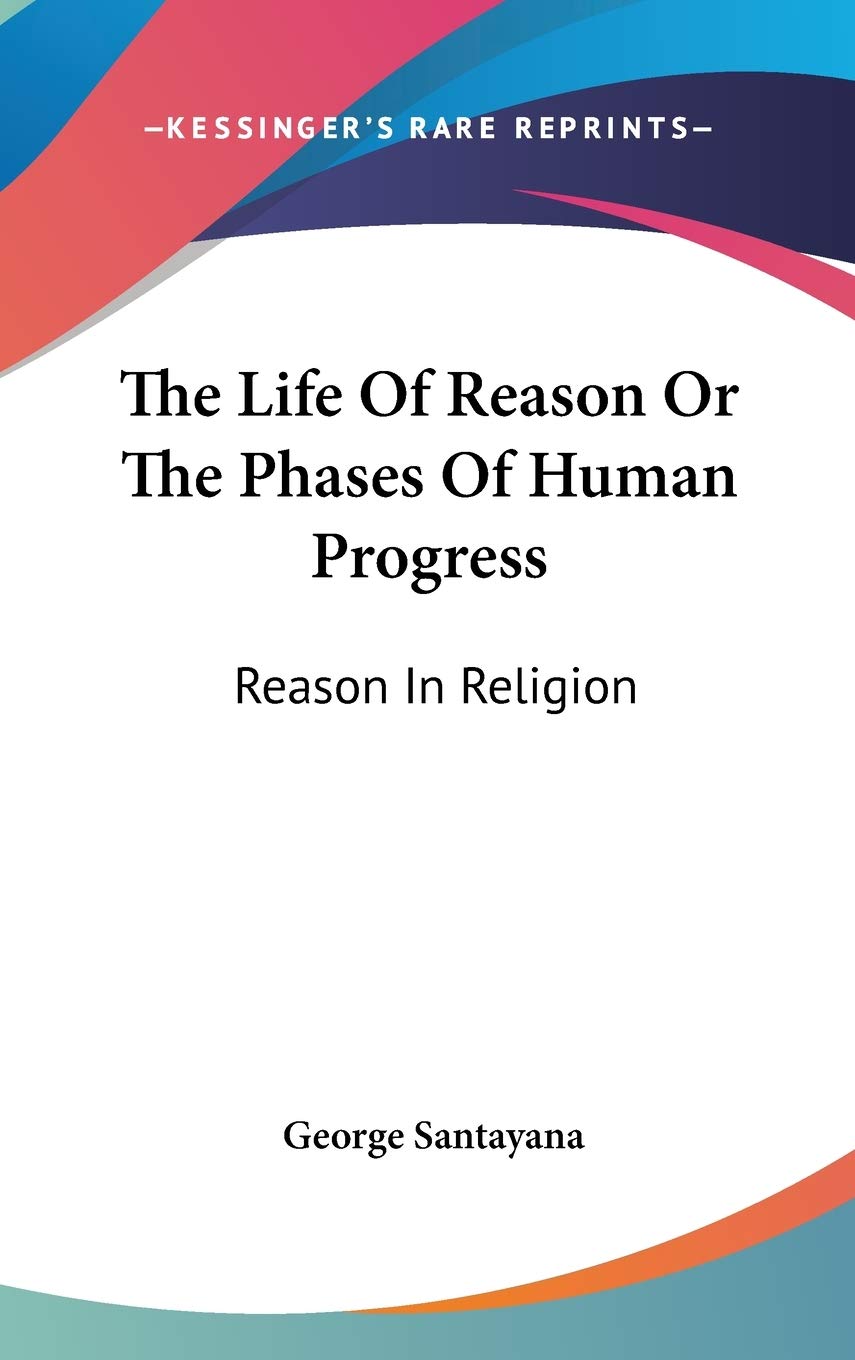 The Life of Reason or the Phases of Human Progress: Reason in Religion Religion & Esotericism