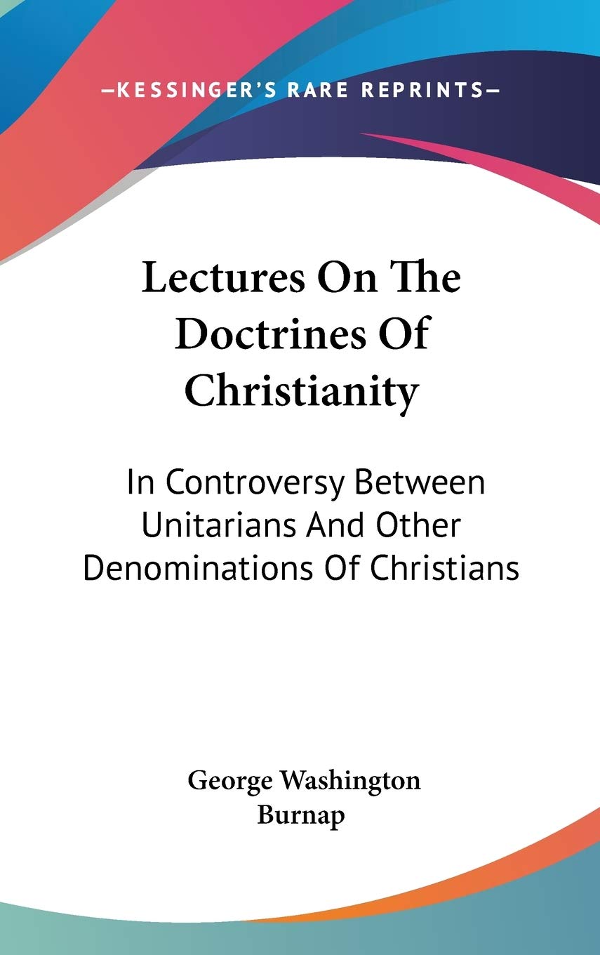 Lectures On The Doctrines Of Christianity: In Controversy Between Unitarians And Other Denominations Of Christians book