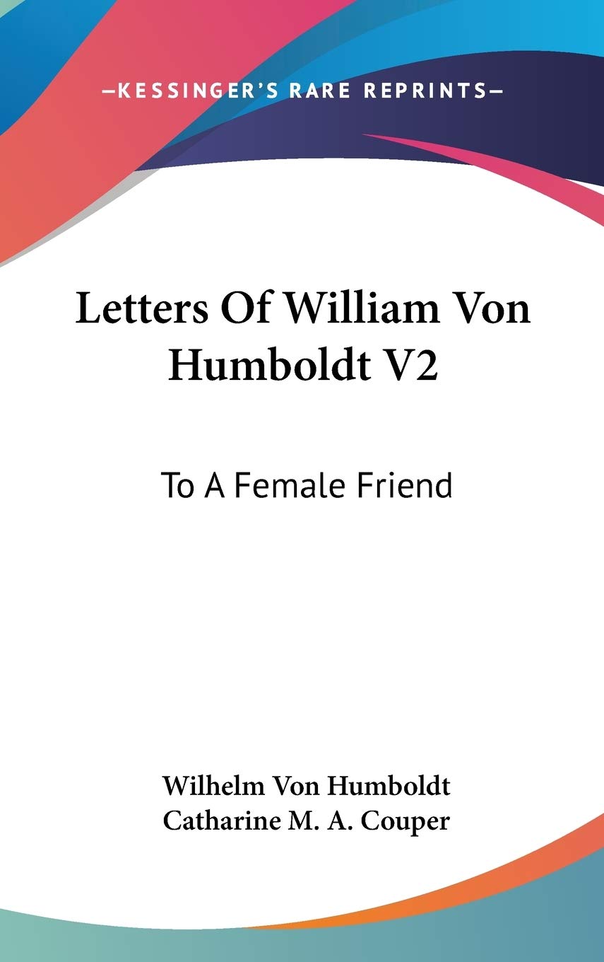 Letters Of William Von Humboldt V2: To A Female Friend Essays & Short Stories