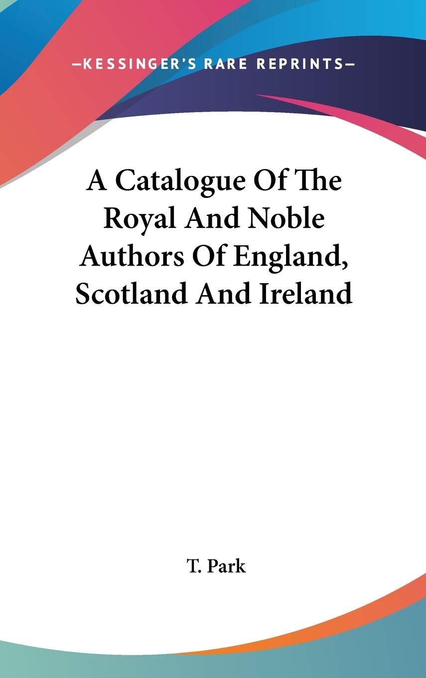 A Catalogue Of The Royal And Noble Authors Of England, Scotland And Ireland Social Sciences