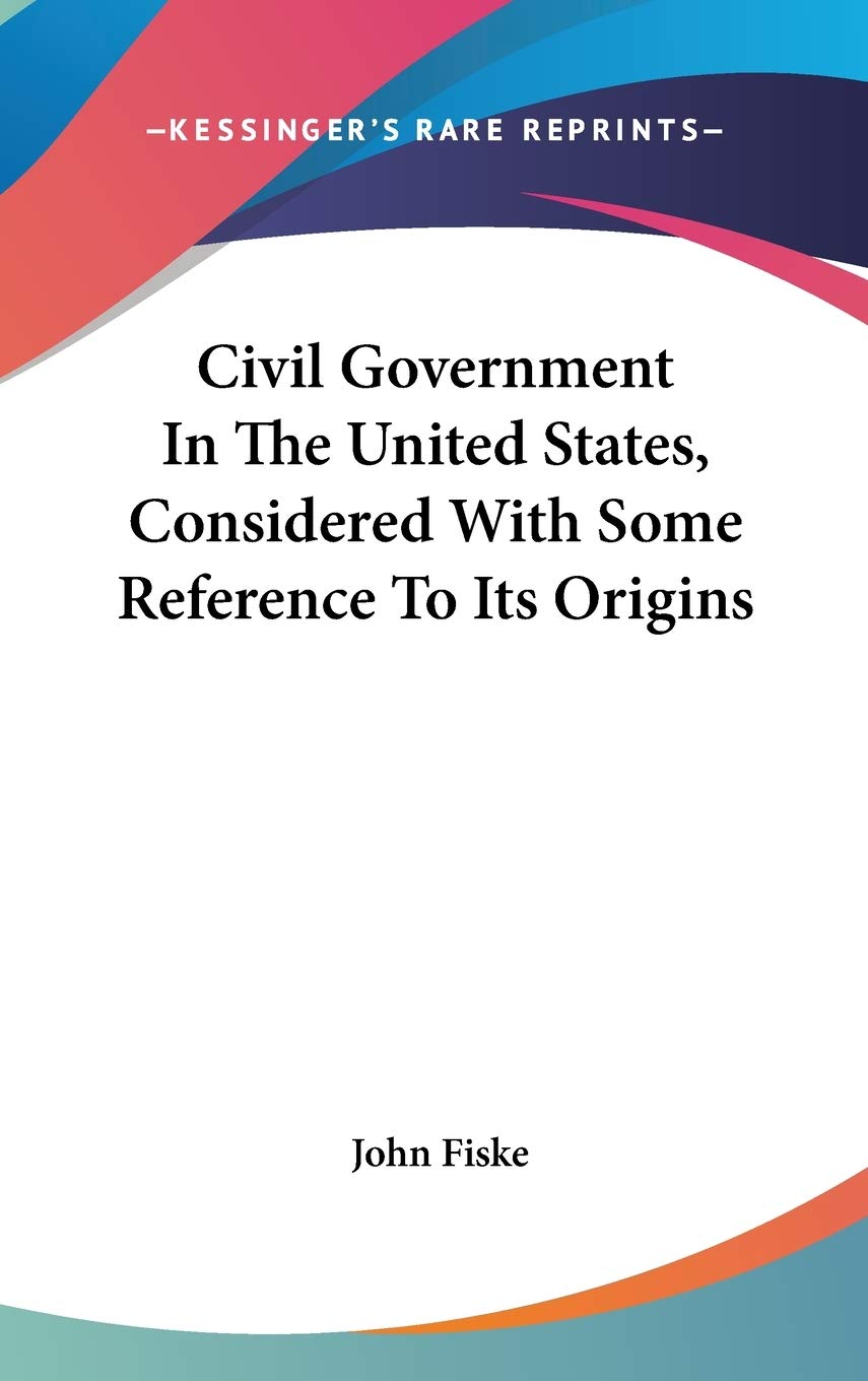 Civil Government In The United States, Considered With Some Reference To Its Origins Law
