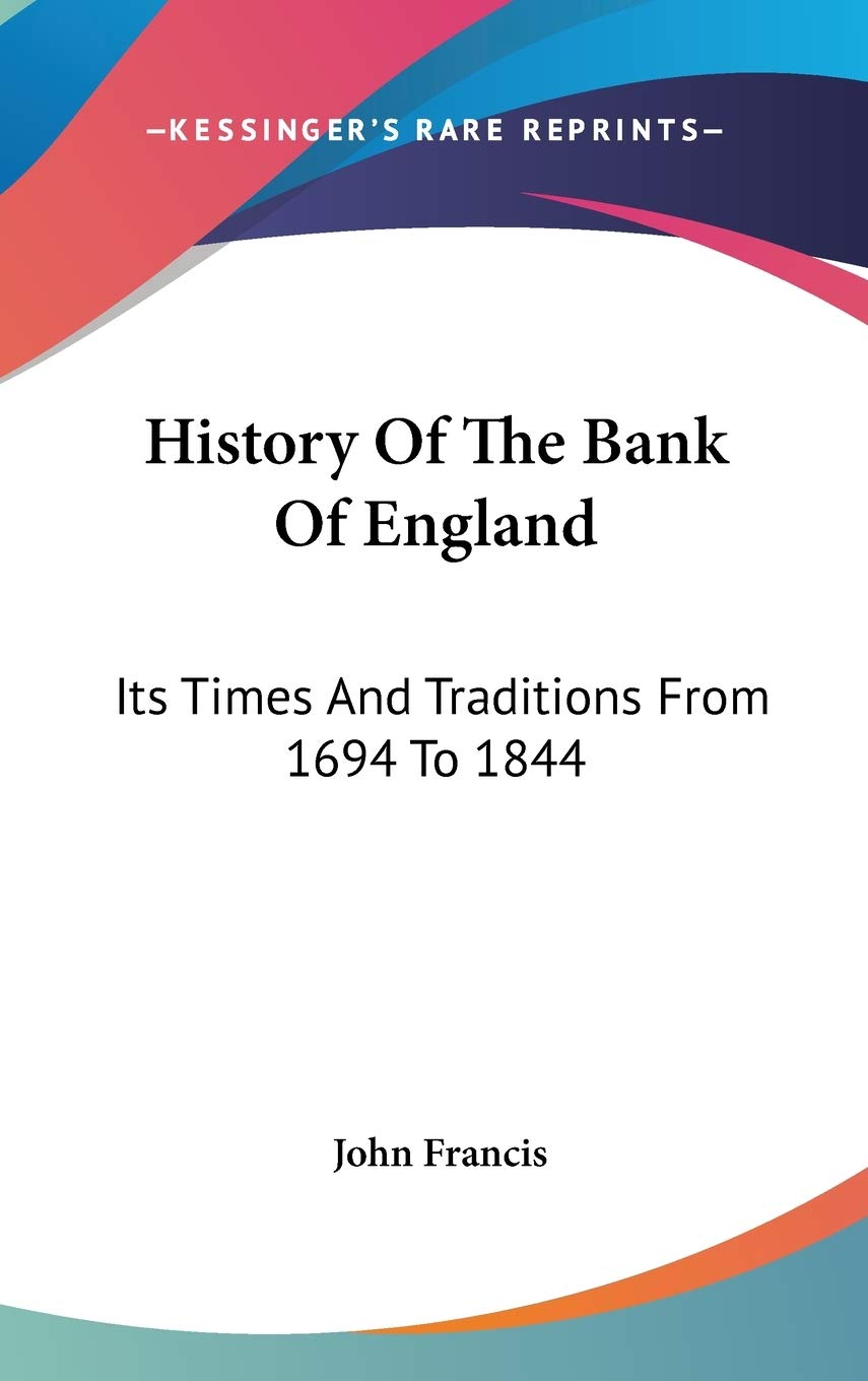 History Of The Bank Of England: Its Times And Traditions From 1694 To 1844 Philosophy
