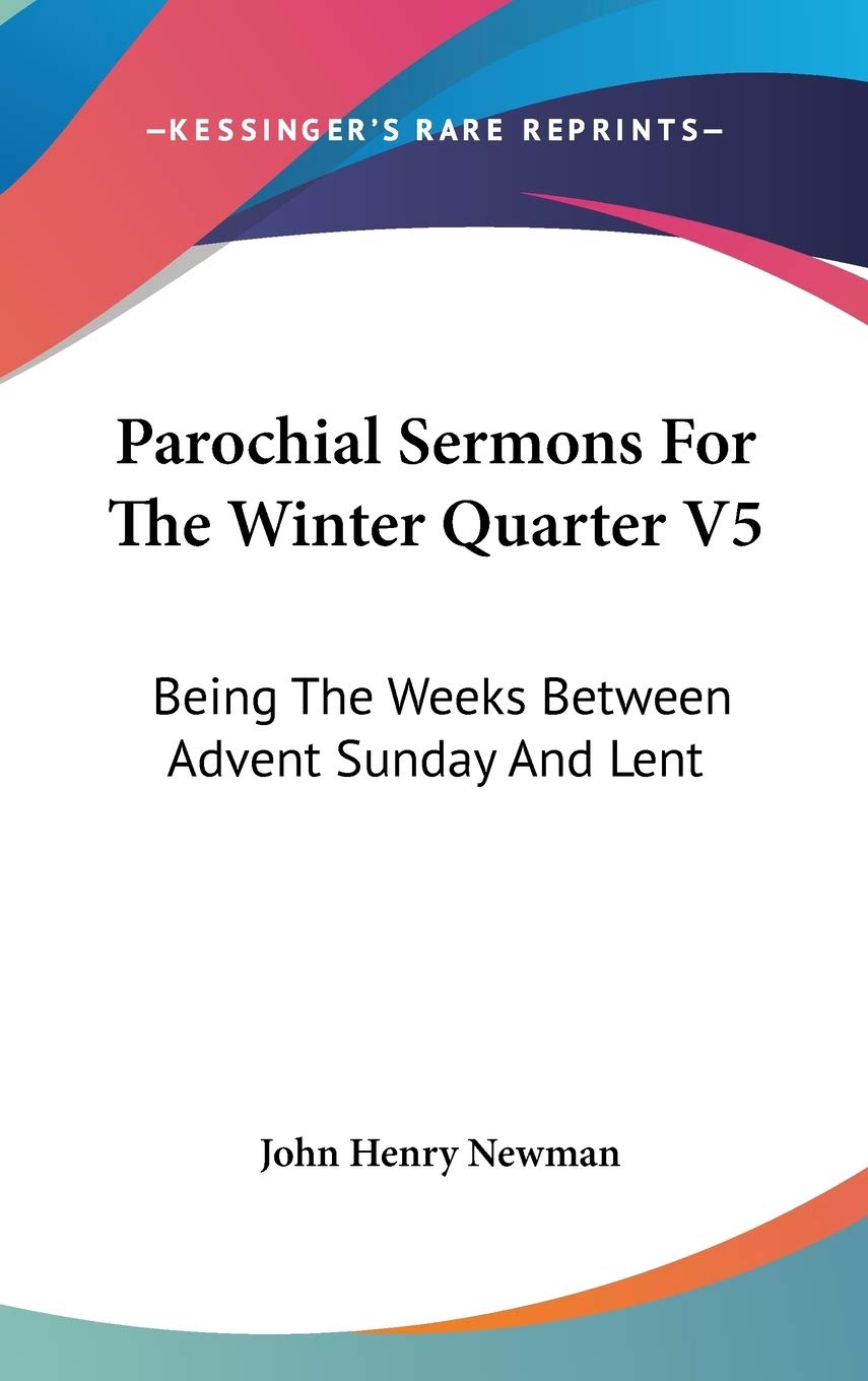 Parochial Sermons For The Winter Quarter V5: Being The Weeks Between Advent Sunday And Lent Religion & Esotericism
