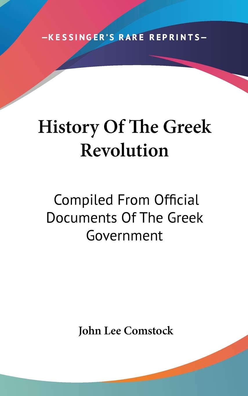 History of the Greek Revolution: Compiled from Official Documents of the Greek Government Philosophy