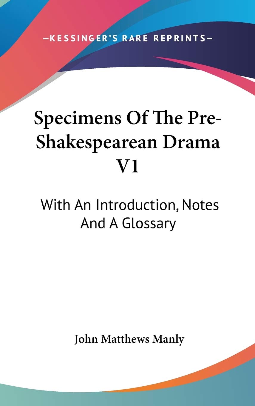 Specimens Of The Pre-Shakespearean Drama V1: With An Introduction, Notes And A Glossary Drama