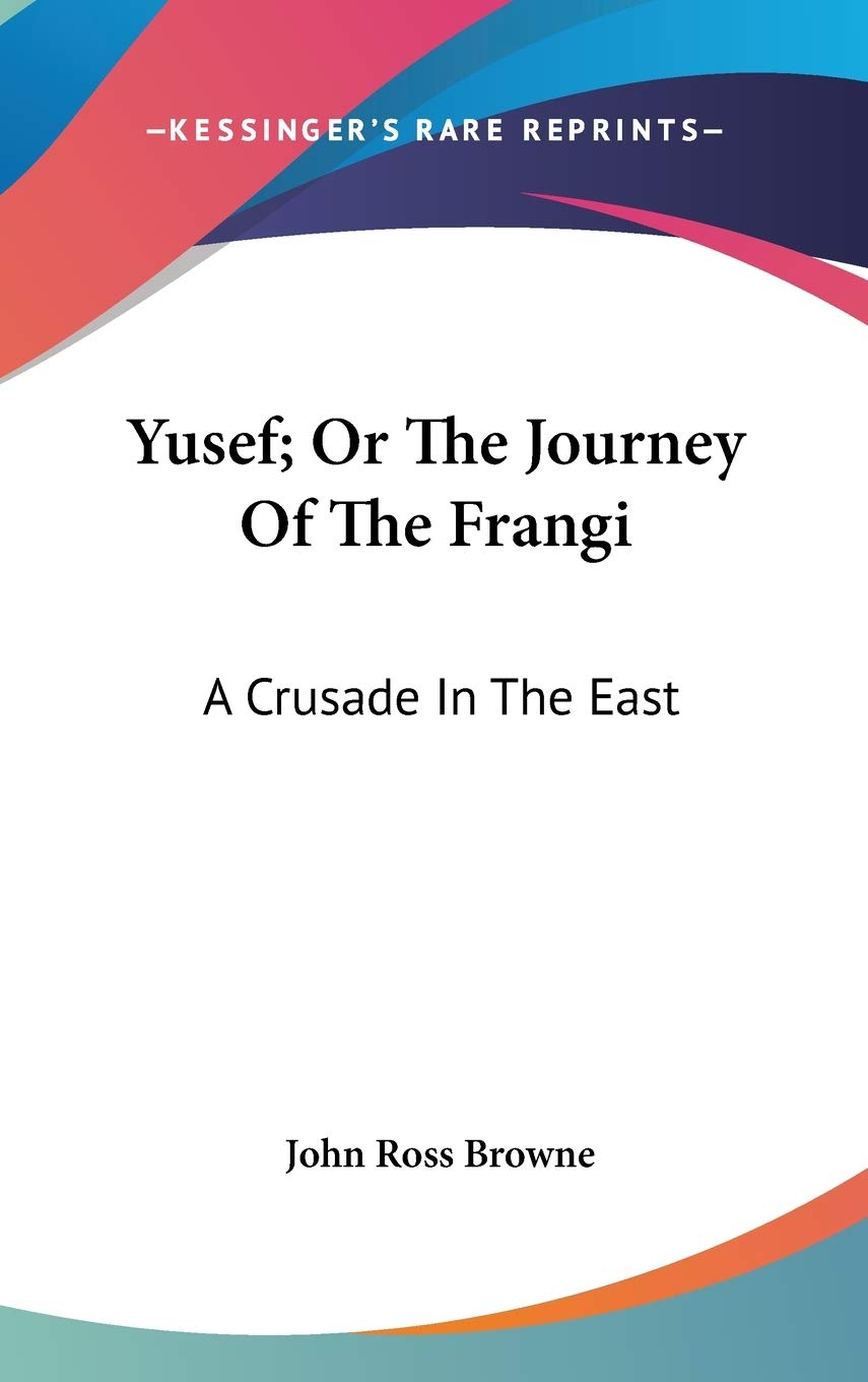 Yusef; Or The Journey Of The Frangi: A Crusade In The East Essays & Short Stories