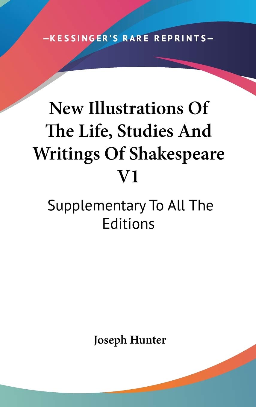 New Illustrations Of The Life, Studies And Writings Of Shakespeare V1: Supplementary To All The Editions Philosophy