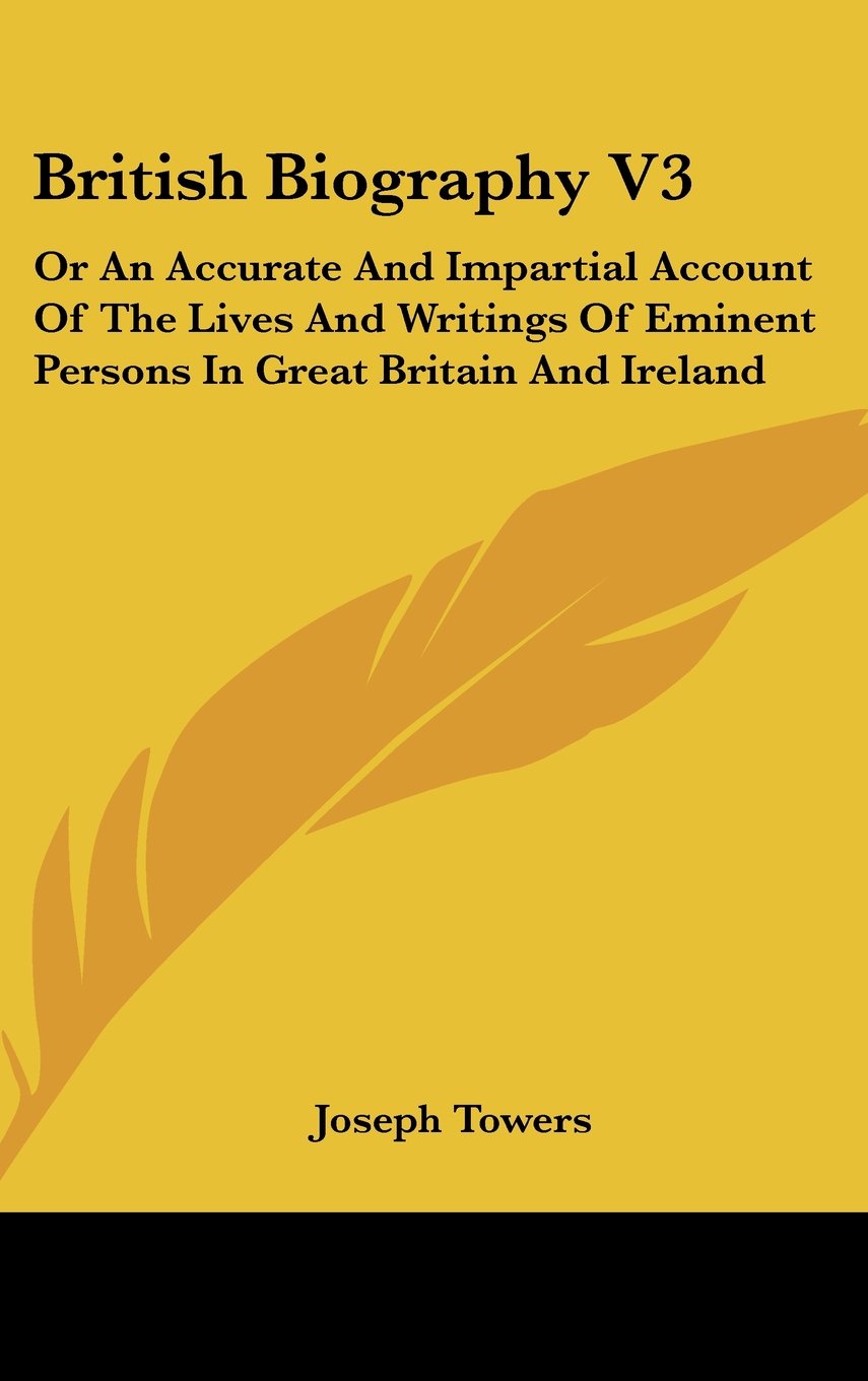 British Biography V3: Or An Accurate And Impartial Account Of The Lives And Writings Of Eminent Persons In Great Britain And Ireland Books