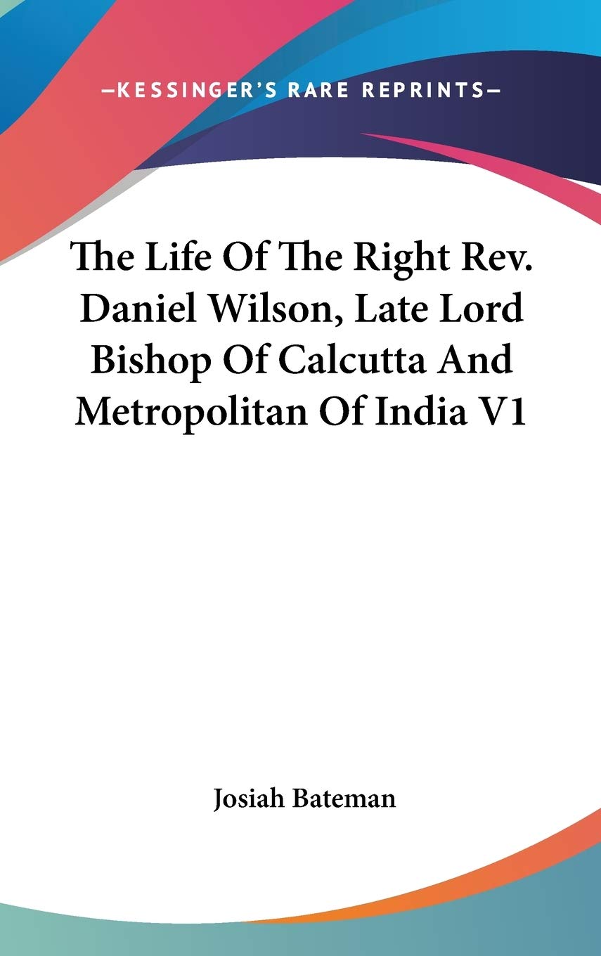 The Life Of The Right Rev. Daniel Wilson, Late Lord Bishop Of Calcutta And Metropolitan Of India V1 Art & Literature Books