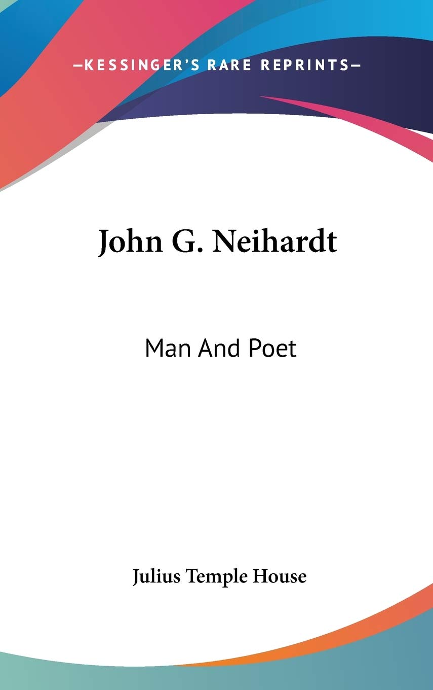 John G. Neihardt: Man And Poet Poetry