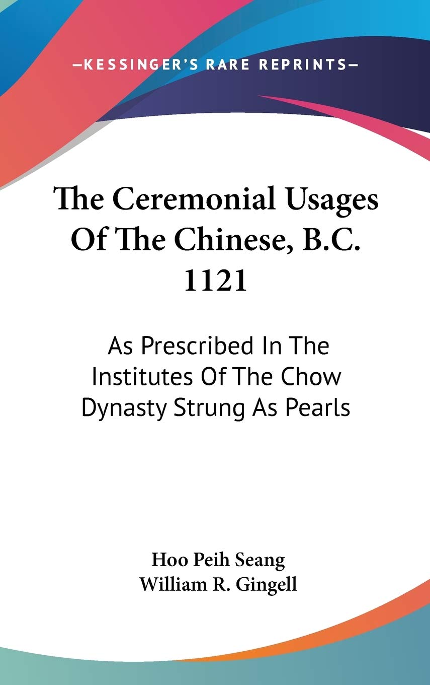 The Ceremonial Usages Of The Chinese, B.C. 1121: As Prescribed In The Institutes Of The Chow Dynasty Strung As Pearls Contemporary literature Books