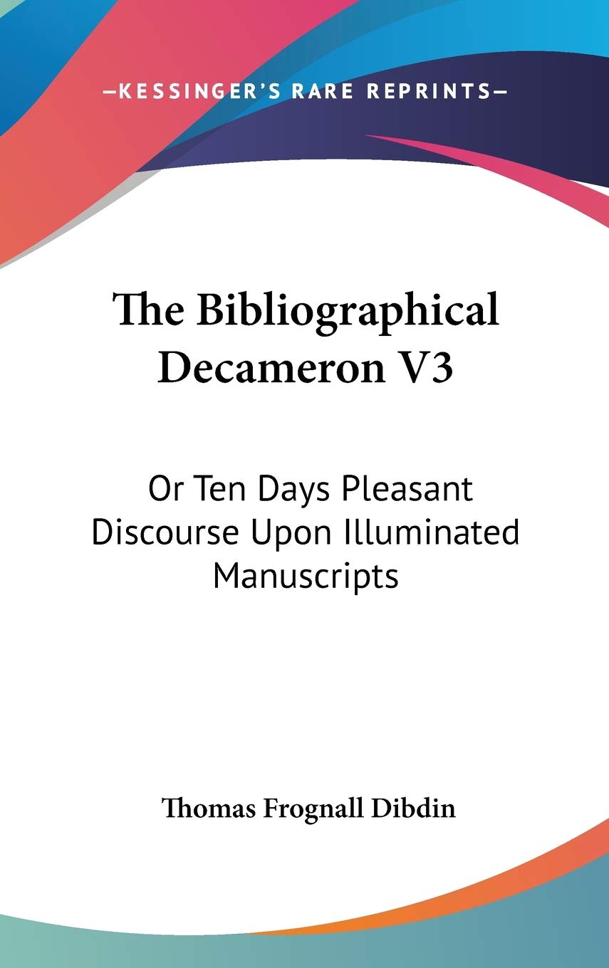 The Bibliographical Decameron: Or Ten Days Pleasant Discourse upon Illuminated Manuscripts Contemporary literature