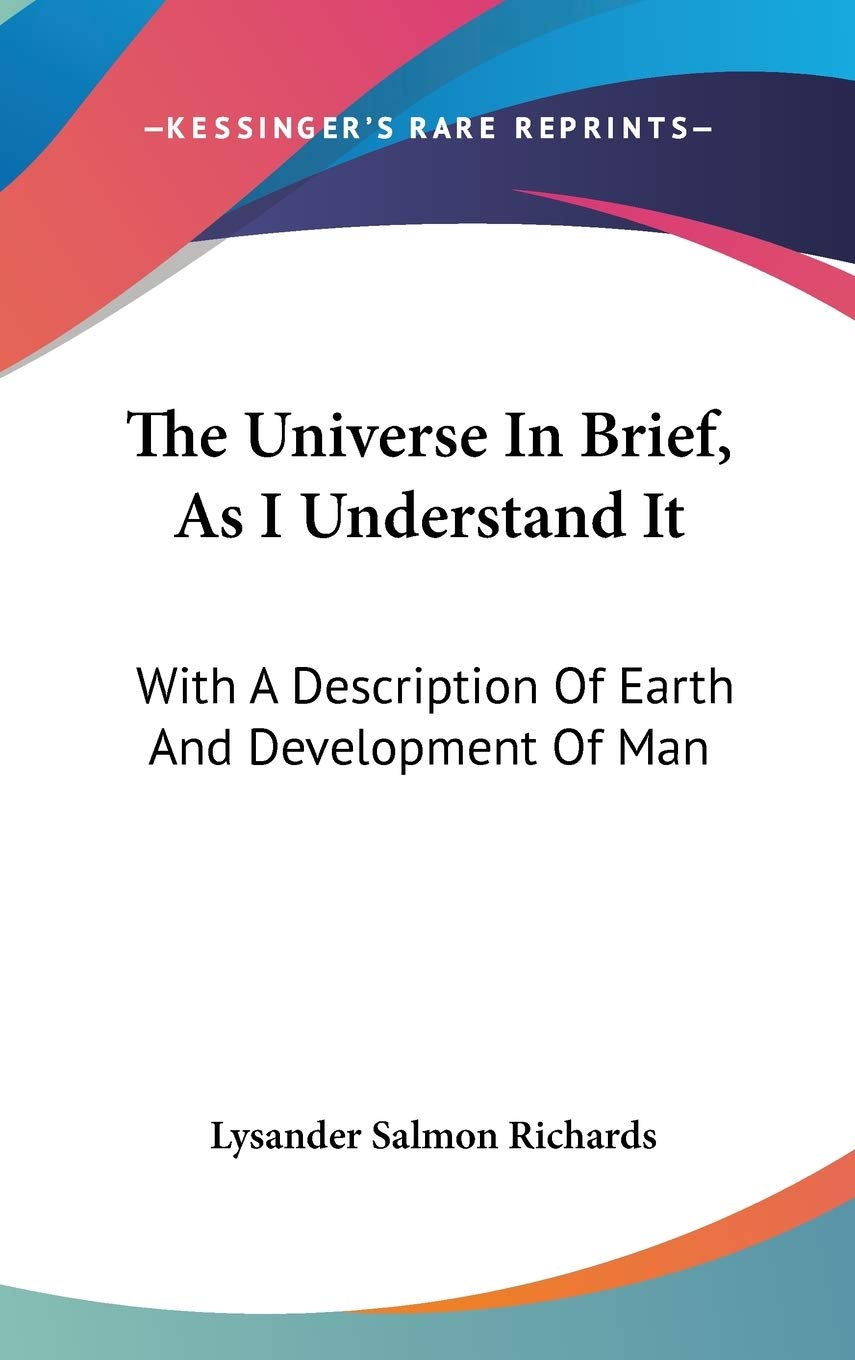 The Universe In Brief, As I Understand It: With A Description Of Earth And Development Of Man Business & Technology