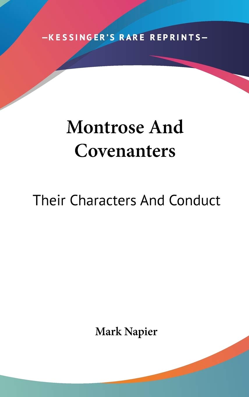Montrose and Covenanters: Their Characters and Conduct Art & Literature