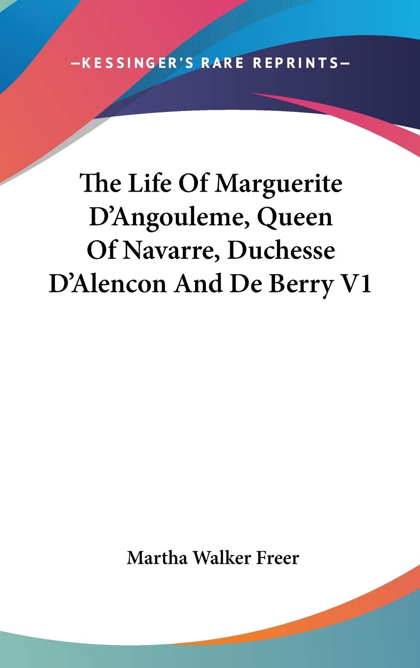 The Life of Marguerite D'angouleme, Queen of Navarre, Duchesse D'alencon and De Berry Contemporary literature Books