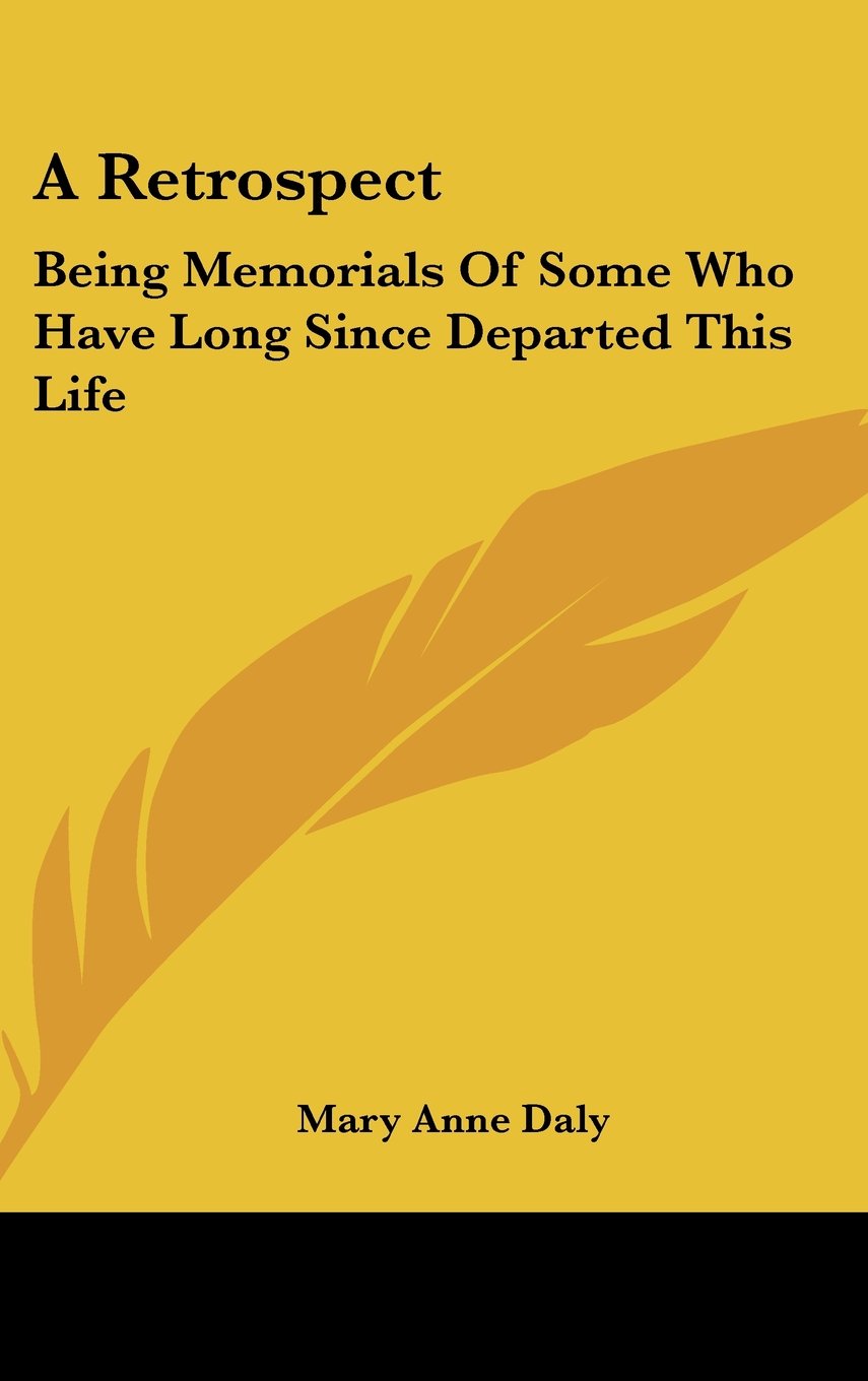 A Retrospect: Being Memorials Of Some Who Have Long Since Departed This Life Books
