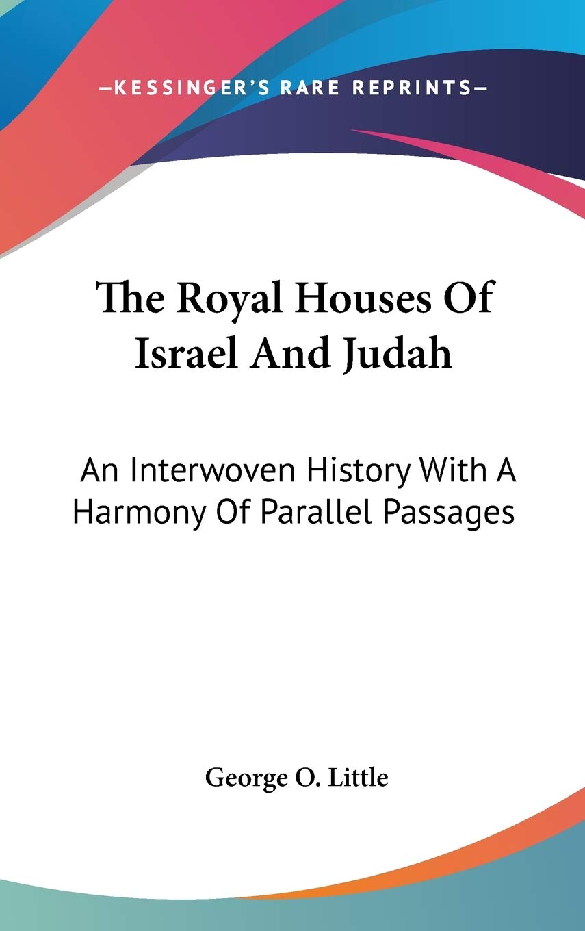 The Royal Houses Of Israel And Judah: An Interwoven History With A Harmony Of Parallel Passages Philosophy