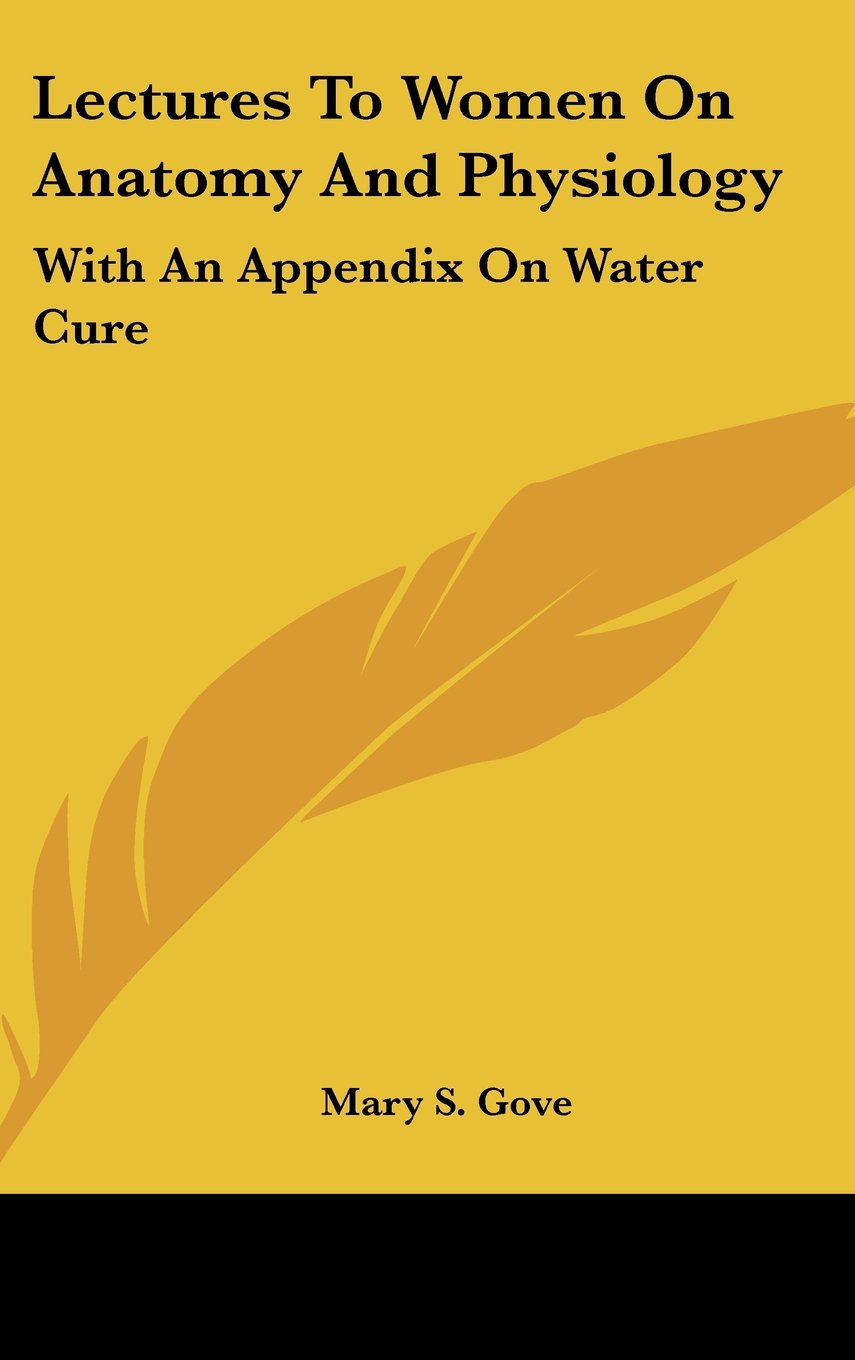 Lectures To Women On Anatomy And Physiology: With An Appendix On Water Cure Books