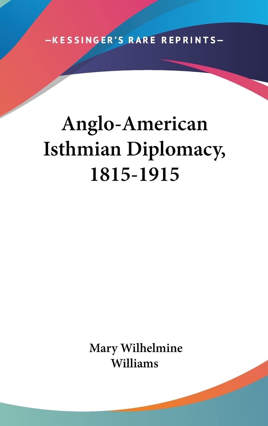 Anglo-American Isthmian Diplomacy, 1815-1915 Books