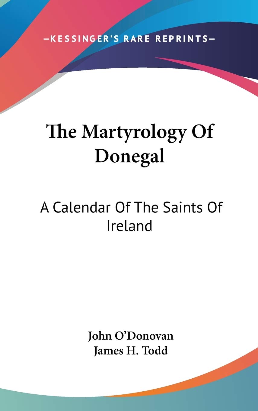 The Martyrology of Donegal: A Calendar of the Saints of Ireland Philosophy
