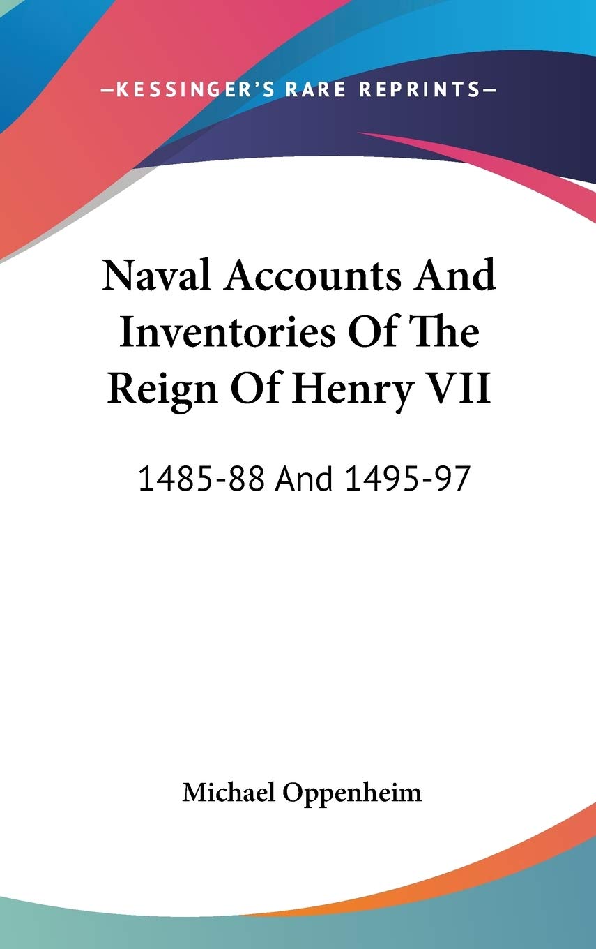 Naval Accounts And Inventories Of The Reign Of Henry VII: 1485-88 And 1495-97 Law