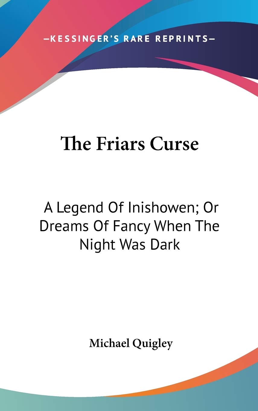 The Friars Curse: a Legend of Inishowen, or Dreams of Fancy When the Night Was Dark Poetry