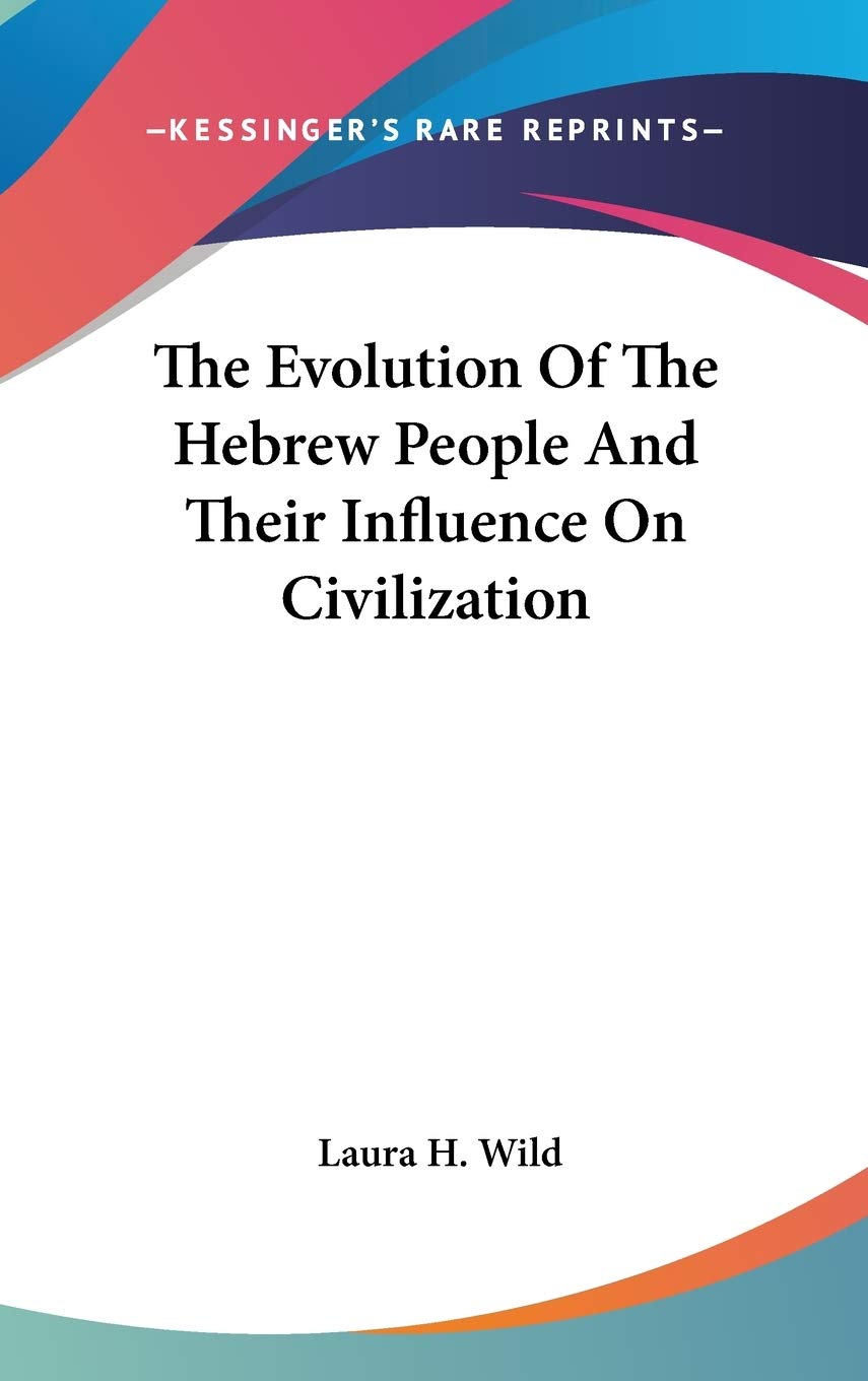 The Evolution Of The Hebrew People And Their Influence On Civilization General education