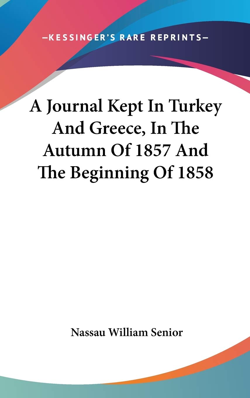 A Journal Kept In Turkey And Greece, In The Autumn Of 1857 And The Beginning Of 1858 Essays & Short Stories