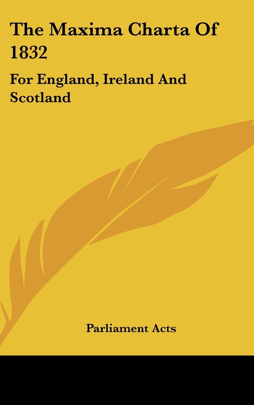The Maxima Charta Of 1832: For England, Ireland And Scotland Books