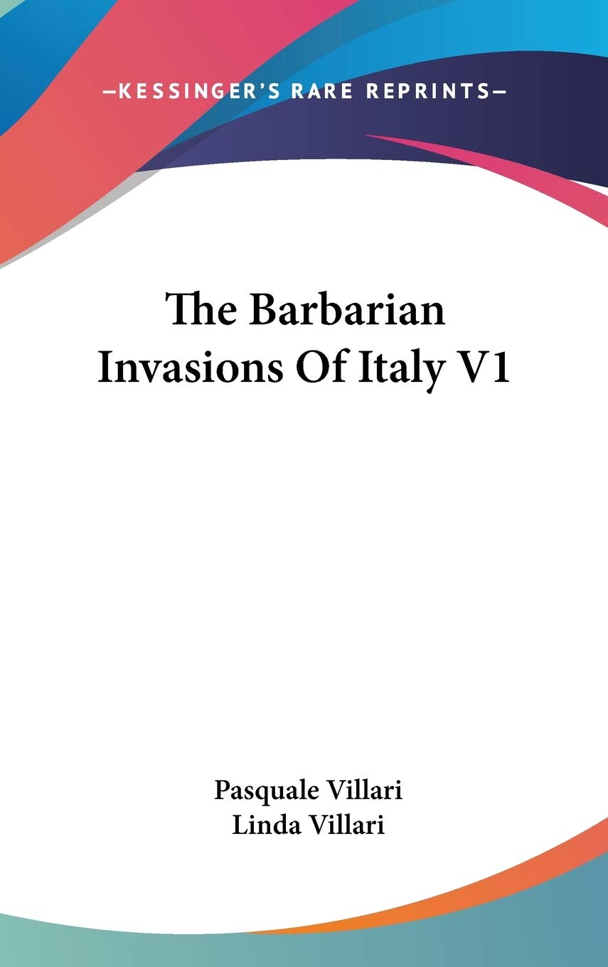 The Barbarian Invasions Of Italy V1 Politics & History