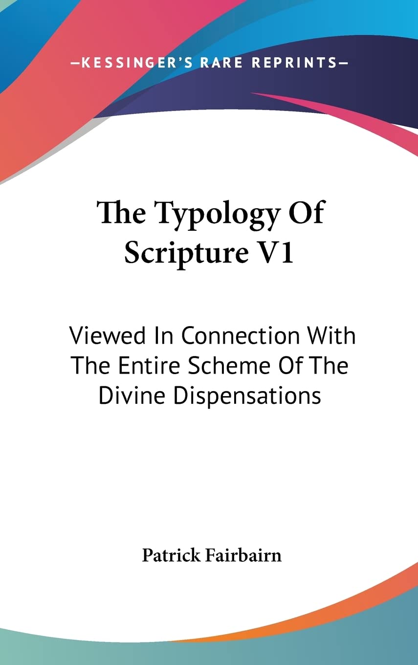 The Typology of Scripture: Viewed in Connection With the Entire Scheme of the Divine Dispensations Psychology
