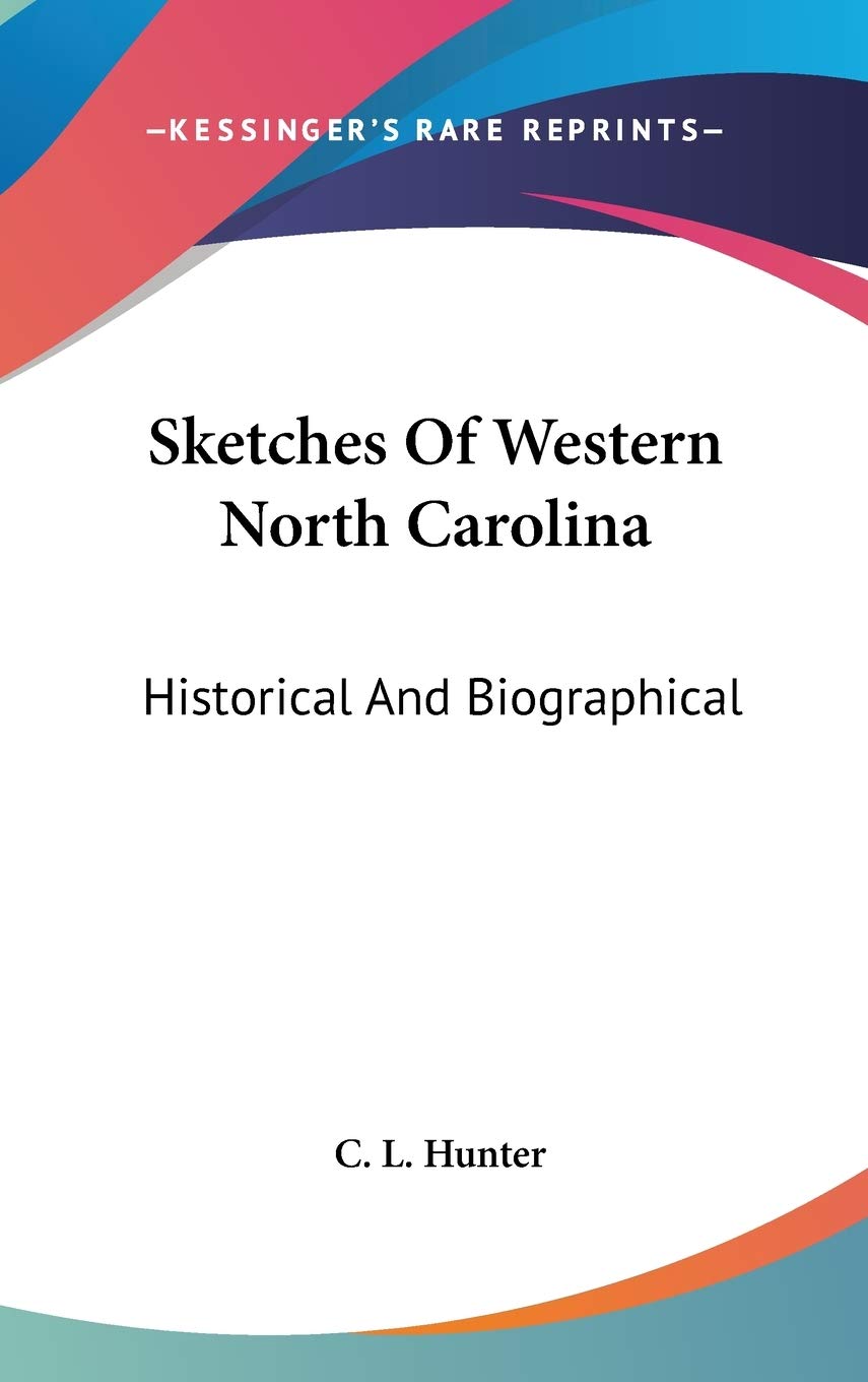 Sketches Of Western North Carolina: Historical And Biographical Art & Literature