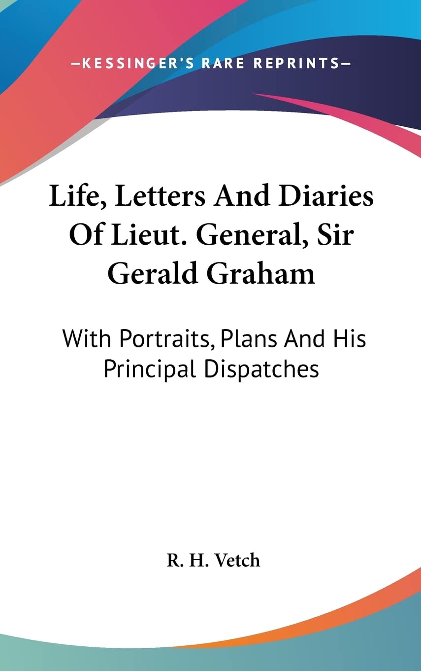 Life, Letters And Diaries Of Lieut. General, Sir Gerald Graham: With Portraits, Plans And His Principal Dispatches Books