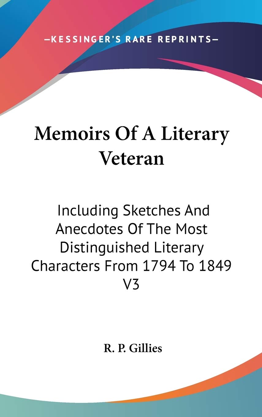 Memoirs of a Literary Veteran: Including Sketches and Anecdotes of the Most Distinguished Literary Characters from 1794 to 1849 Art & Literature Books