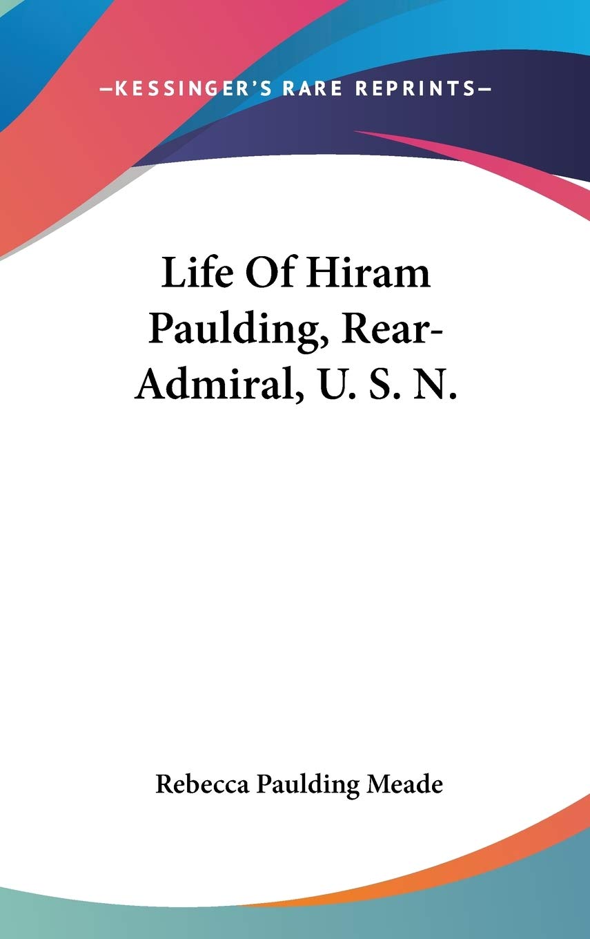 Life Of Hiram Paulding, Rear-Admiral, U. S. N. Art & Literature