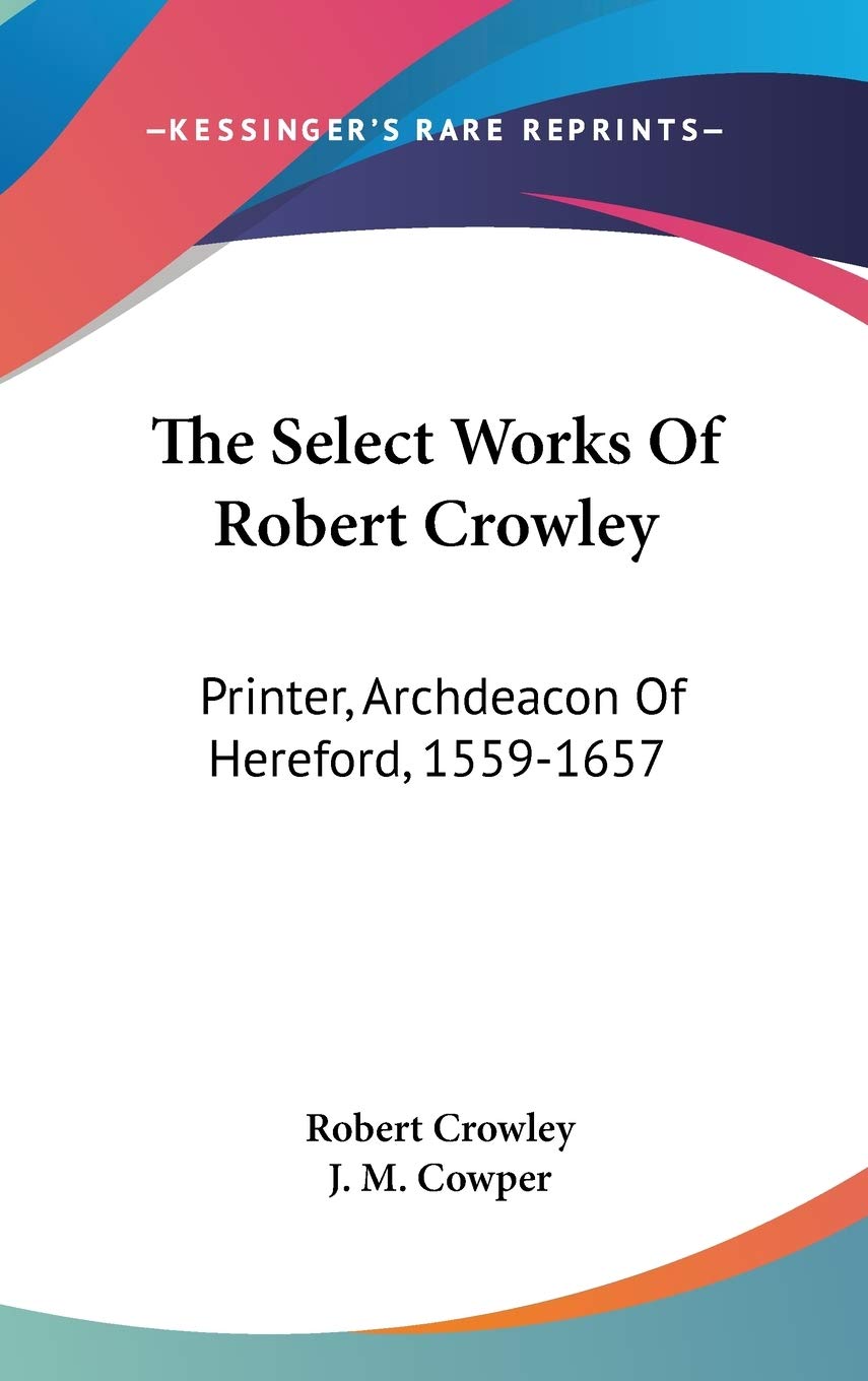 The Select Works of Robert Crowley: Printer, Archdeacon of Hereford, 1559-1657 Contemporary literature