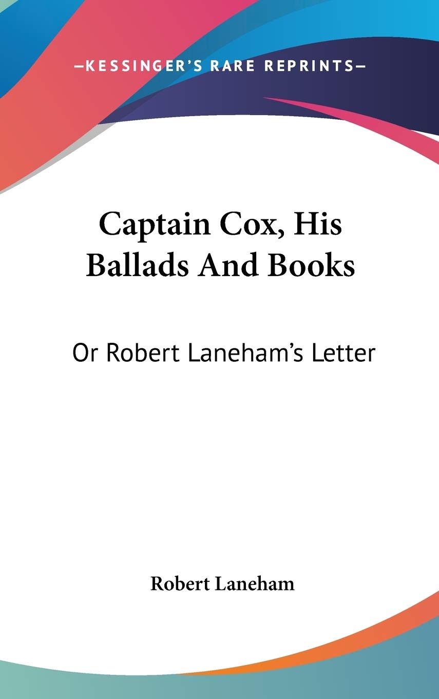 Captain Cox, His Ballads And Books: Or Robert Laneham's Letter Poetry