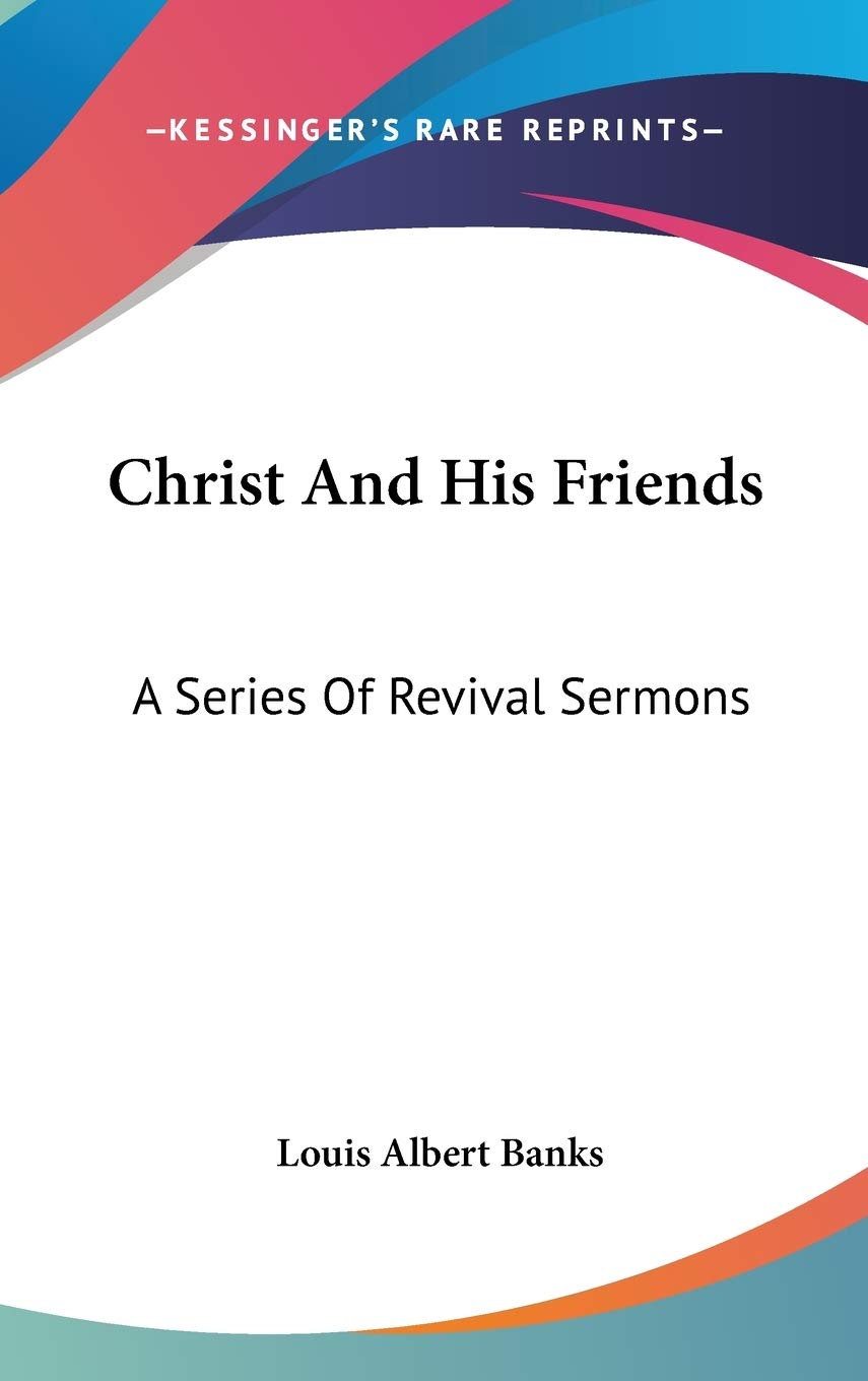 Christ And His Friends: A Series Of Revival Sermons Philosophy