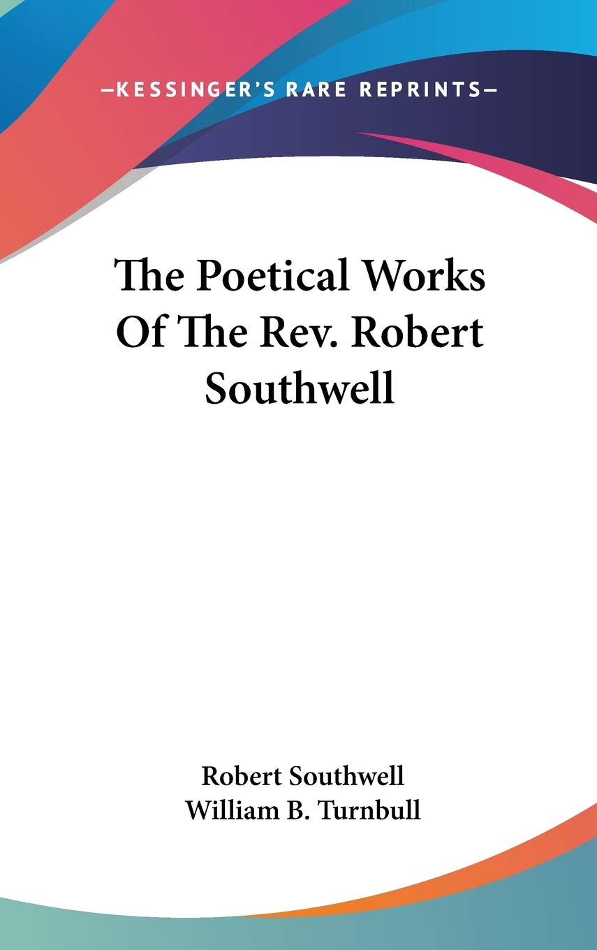 The Poetical Works Of The Rev. Robert Southwell Poetry