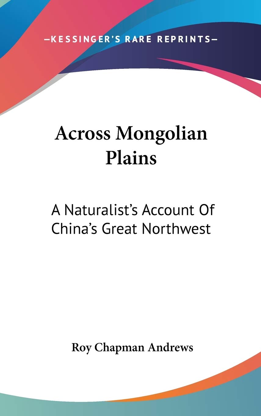 Across Mongolian Plains: A Naturalist's Account of China's Great Northwest Philosophy