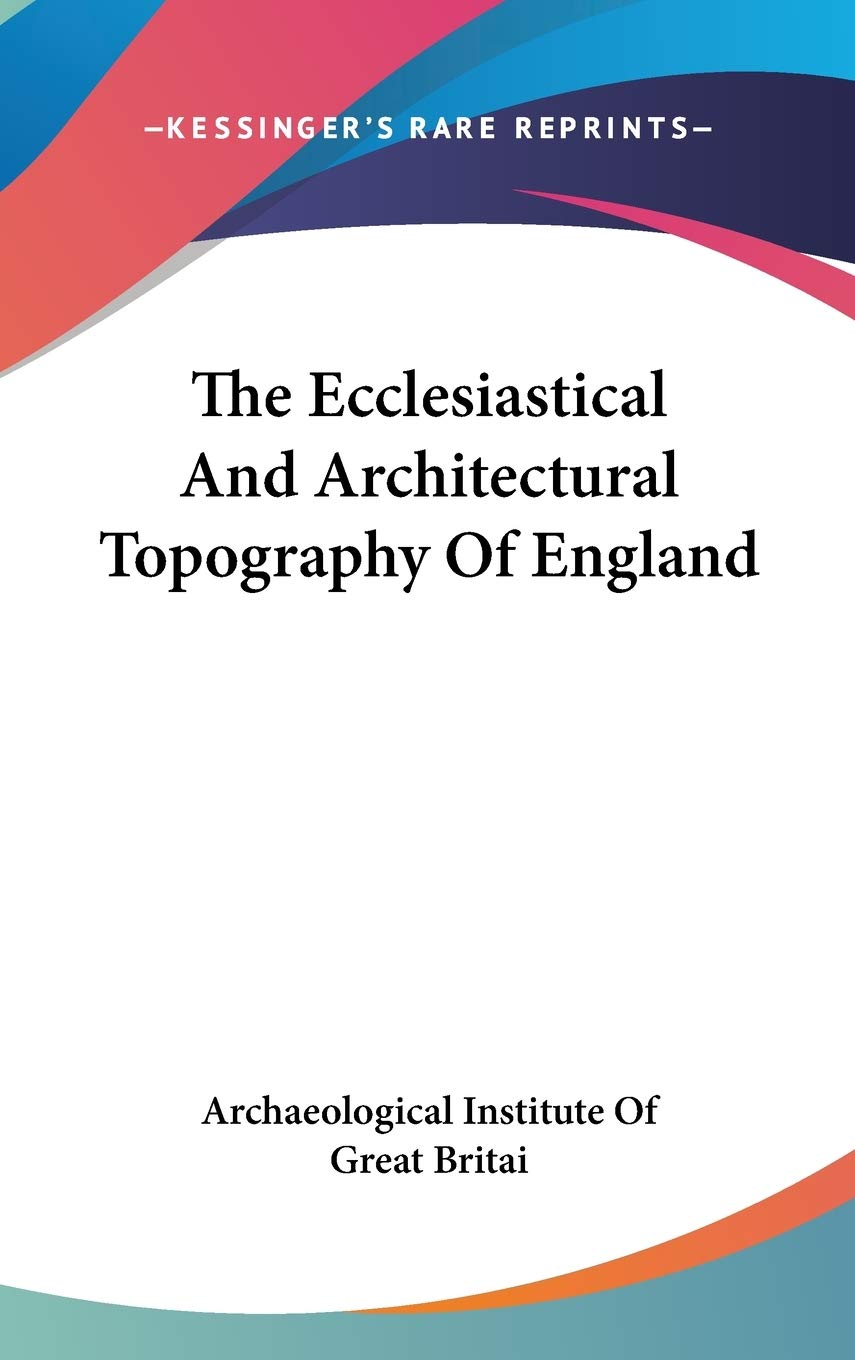 The Ecclesiastical And Architectural Topography Of England Architecture