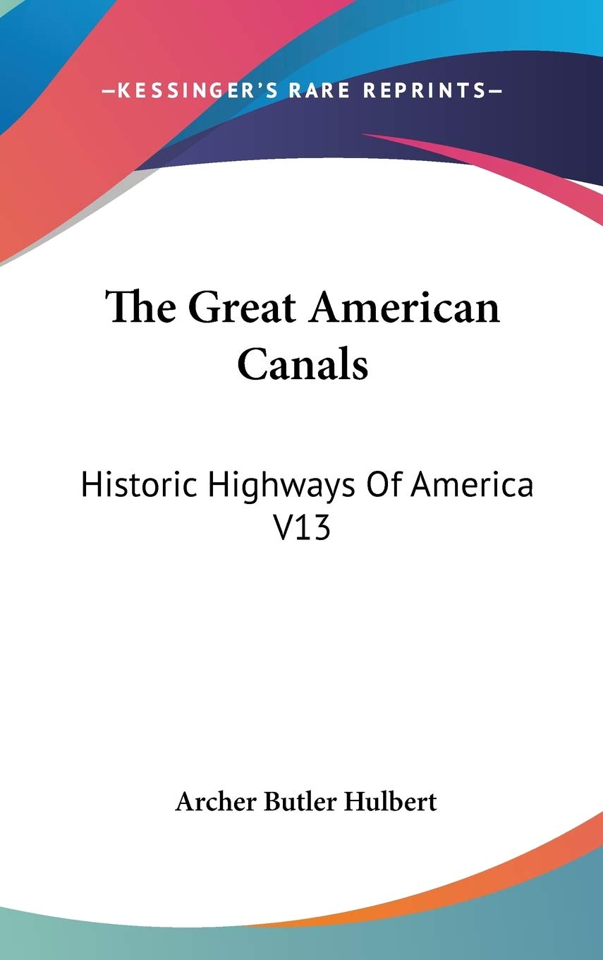 The Great American Canals: Historic Highways Of America V13 Memories