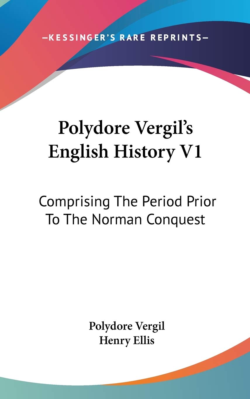 Polydore Vergil's English History V1: Comprising The Period Prior To The Norman Conquest Philosophy