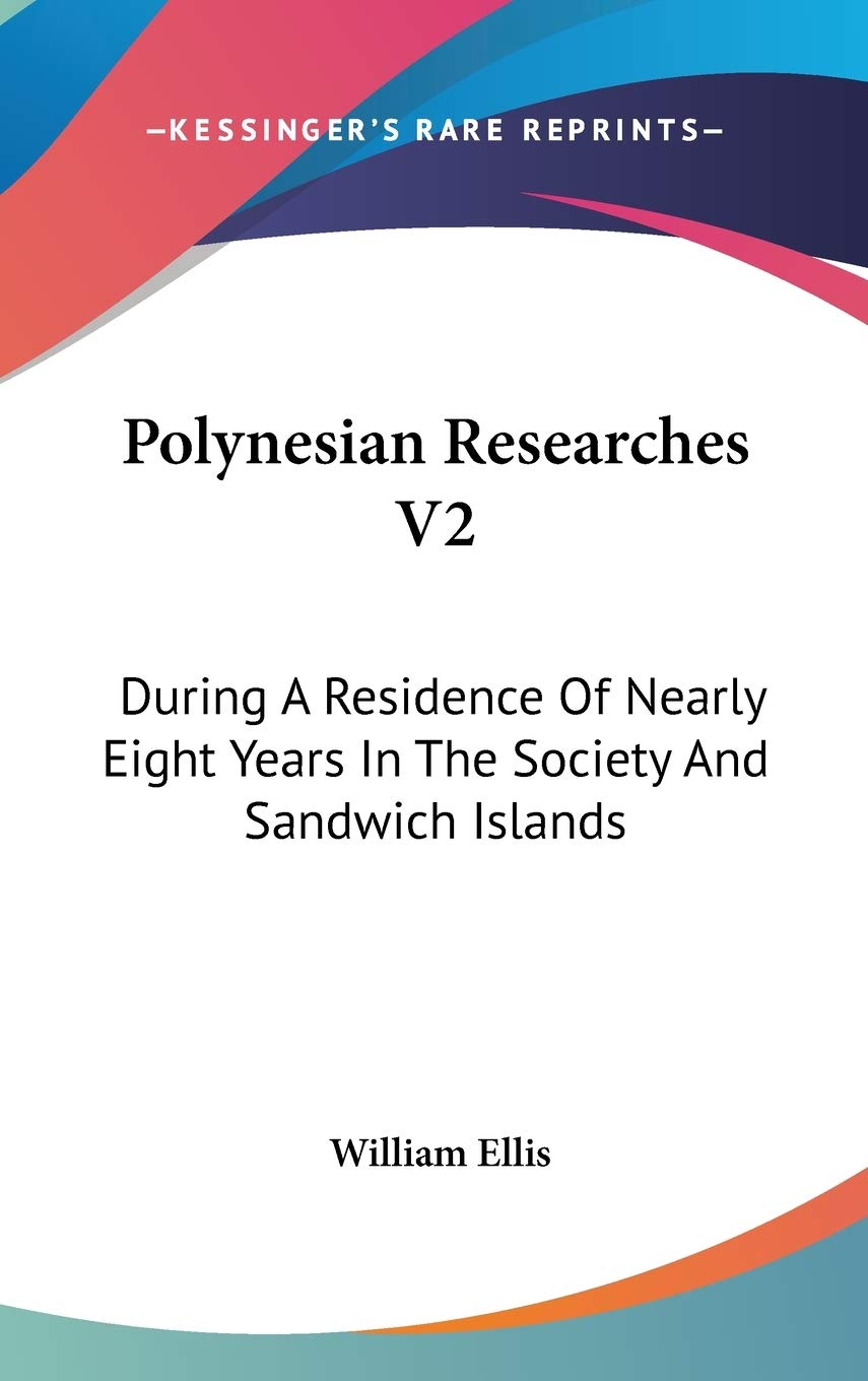 Polynesian Researches V2: During A Residence Of Nearly Eight Years In The Society And Sandwich Islands Learning & Reference