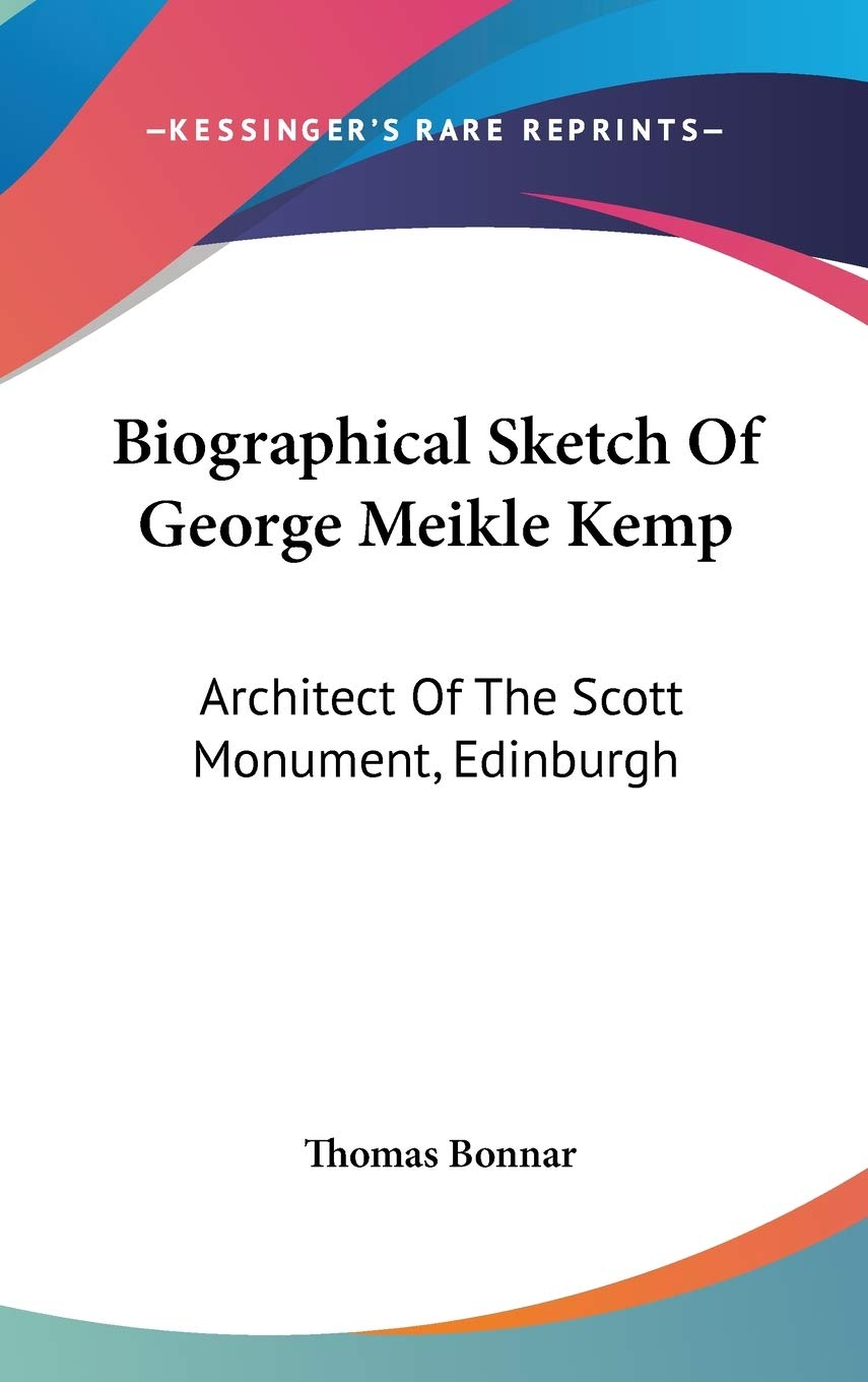 Biographical Sketch Of George Meikle Kemp: Architect Of The Scott Monument, Edinburgh Art & Literature